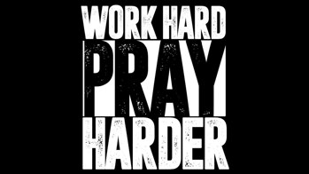 Work Hard, Pray Harder